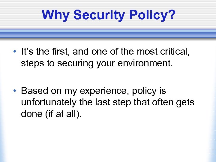 Why Security Policy? • It’s the first, and one of the most critical, steps