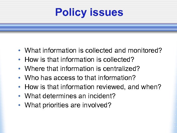Policy issues • • What information is collected and monitored? How is that information