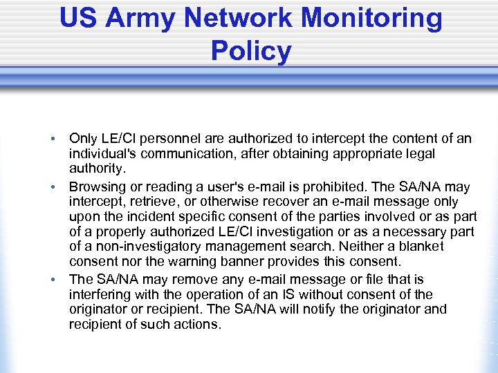 US Army Network Monitoring Policy • Only LE/CI personnel are authorized to intercept the