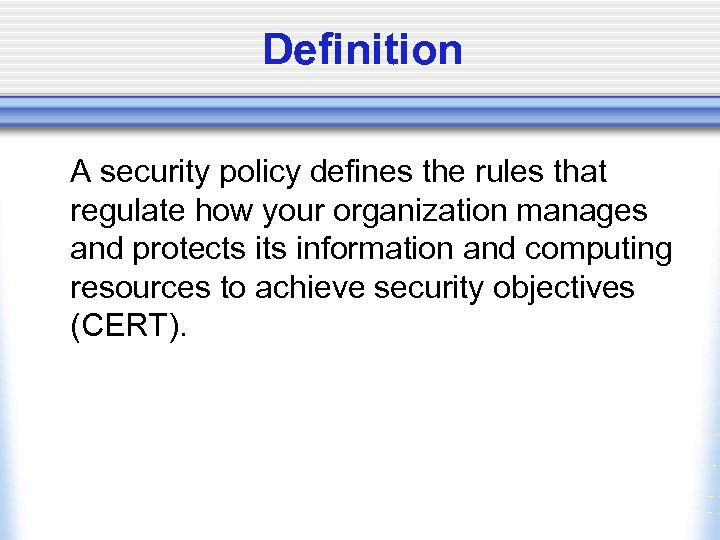 Definition A security policy defines the rules that regulate how your organization manages and