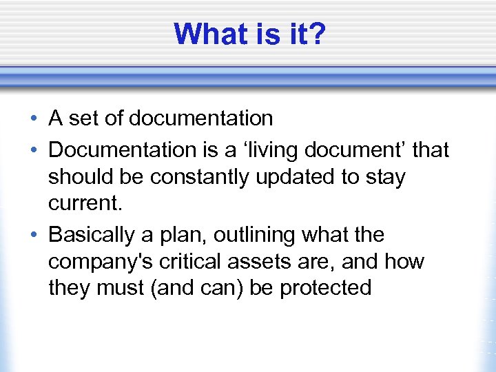 What is it? • A set of documentation • Documentation is a ‘living document’