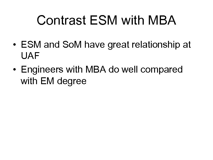 Contrast ESM with MBA • ESM and So. M have great relationship at UAF