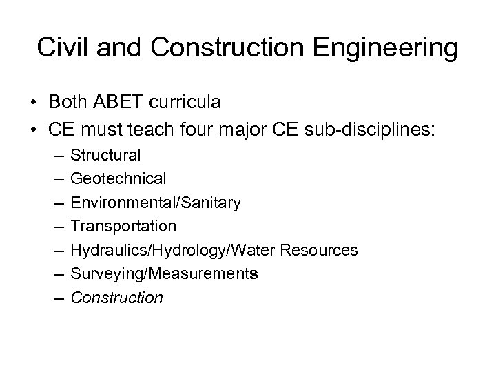 Civil and Construction Engineering • Both ABET curricula • CE must teach four major
