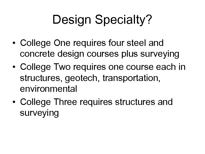 Design Specialty? • College One requires four steel and concrete design courses plus surveying