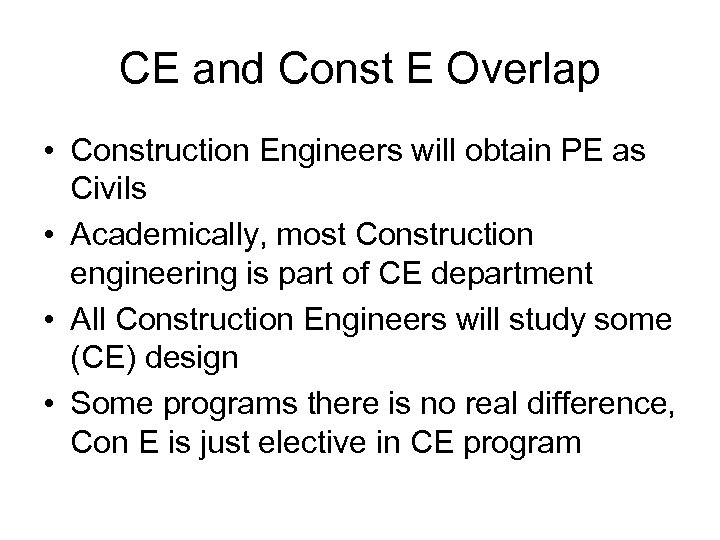CE and Const E Overlap • Construction Engineers will obtain PE as Civils •