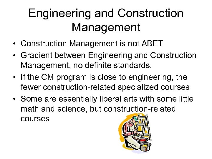 Engineering and Construction Management • Construction Management is not ABET • Gradient between Engineering