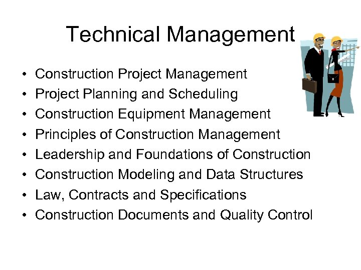 Technical Management • • Construction Project Management Project Planning and Scheduling Construction Equipment Management
