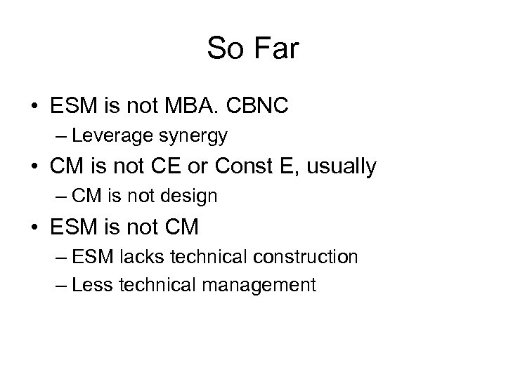 So Far • ESM is not MBA. CBNC – Leverage synergy • CM is