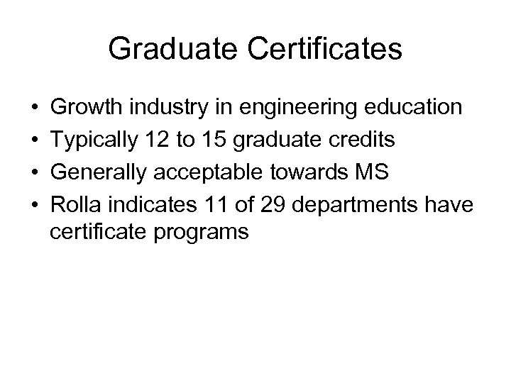 Graduate Certificates • • Growth industry in engineering education Typically 12 to 15 graduate