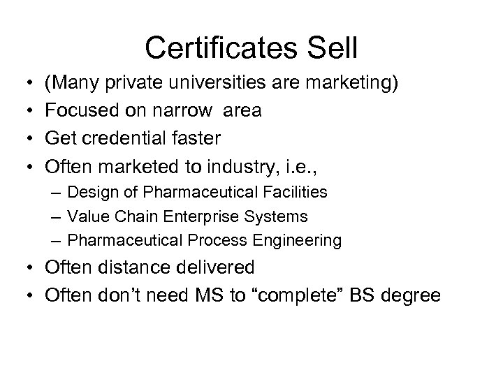 Certificates Sell • • (Many private universities are marketing) Focused on narrow area Get