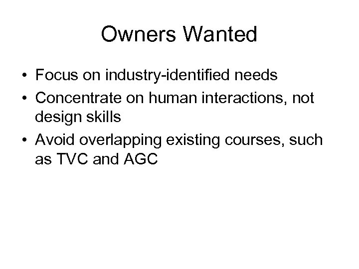 Owners Wanted • Focus on industry-identified needs • Concentrate on human interactions, not design