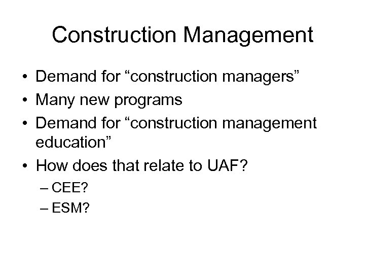 Construction Management • Demand for “construction managers” • Many new programs • Demand for