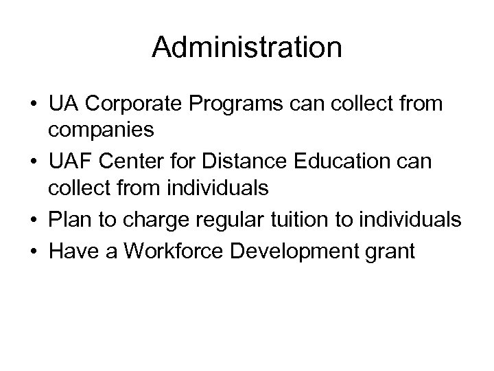Administration • UA Corporate Programs can collect from companies • UAF Center for Distance