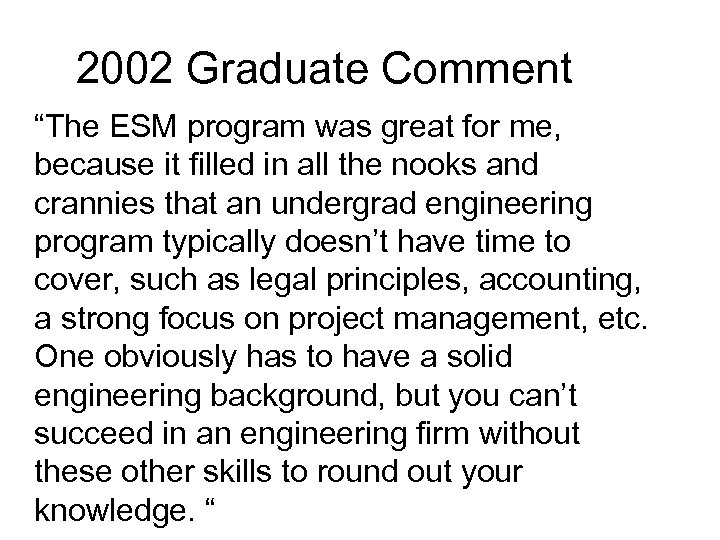 2002 Graduate Comment “The ESM program was great for me, because it filled in