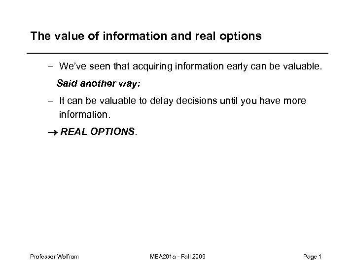 The value of information and real options – We’ve seen that acquiring information early