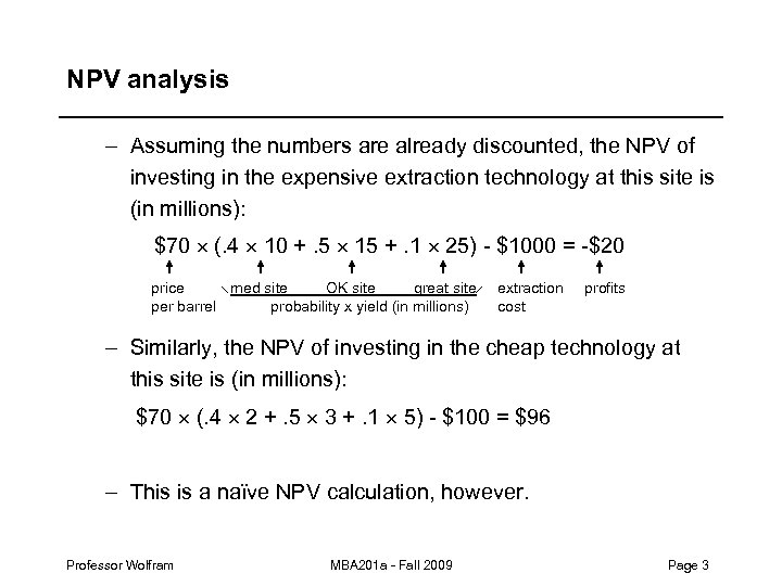 NPV analysis – Assuming the numbers are already discounted, the NPV of investing in