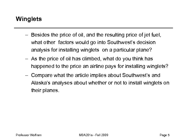 Winglets – Besides the price of oil, and the resulting price of jet fuel,