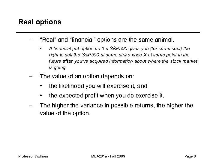 Real options – “Real” and “financial” options are the same animal. • – A