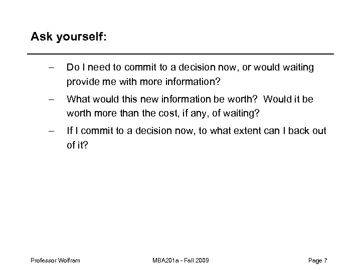 Ask yourself: – Do I need to commit to a decision now, or would