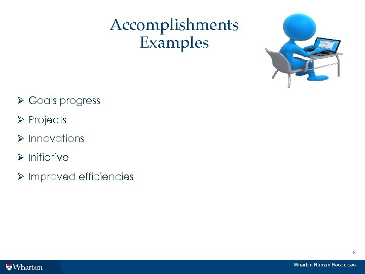 Accomplishments Examples Ø Goals progress Ø Projects Ø Innovations Ø Initiative Ø Improved efficiencies