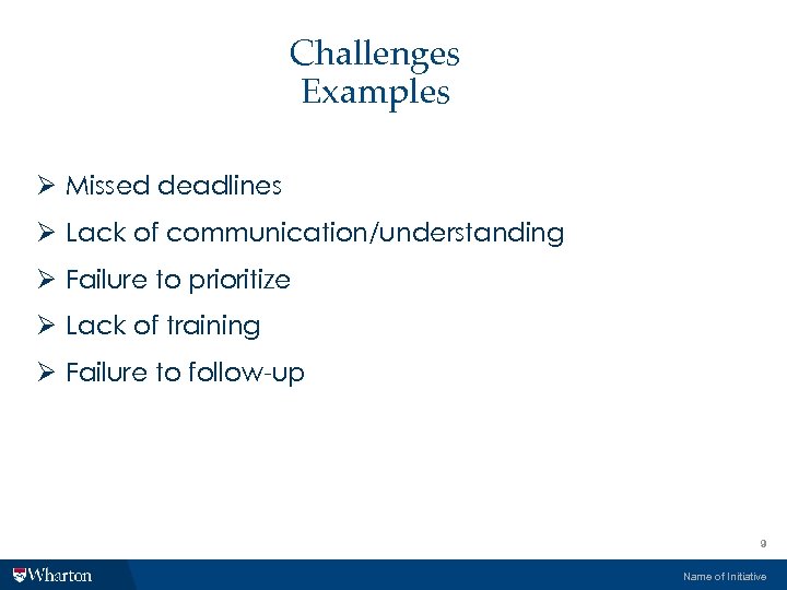 Challenges Examples Ø Missed deadlines Ø Lack of communication/understanding Ø Failure to prioritize Ø