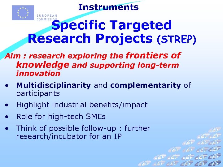 Instruments Specific Targeted Research Projects (STREP) Aim : research exploring the frontiers of knowledge