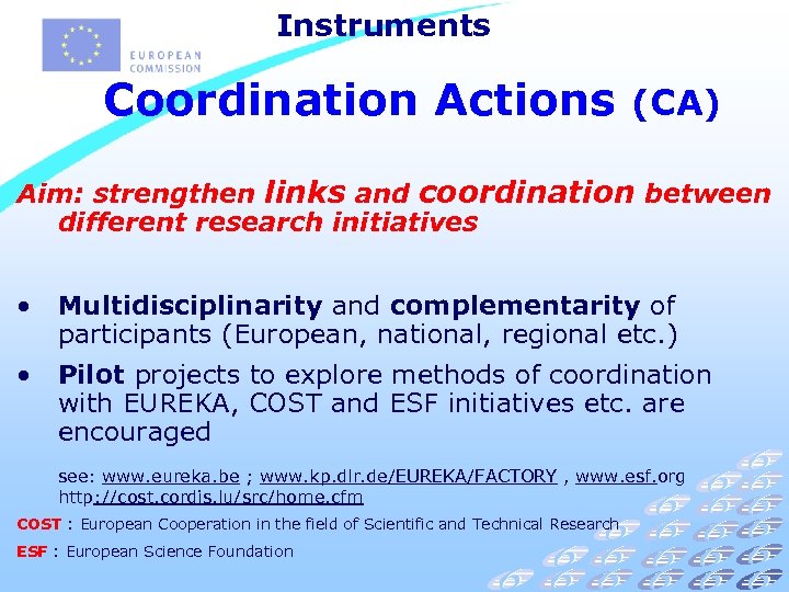 Instruments Coordination Actions (CA) Aim: strengthen links and coordination between different research initiatives •