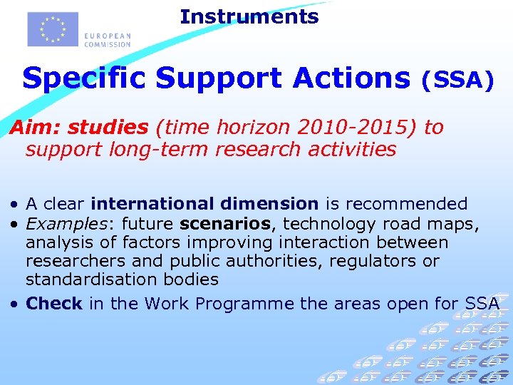 Instruments Specific Support Actions (SSA) Aim: studies (time horizon 2010 -2015) to support long-term