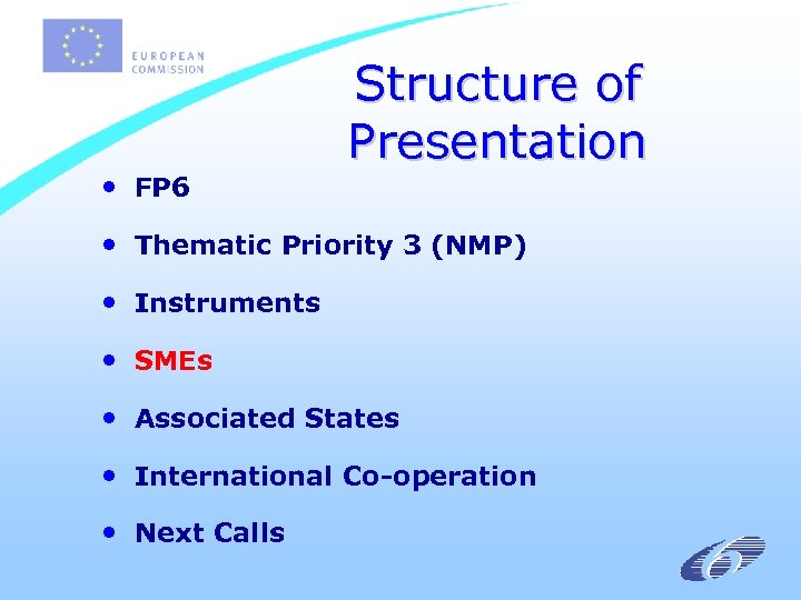  • FP 6 Structure of Presentation • Thematic Priority 3 (NMP) • Instruments