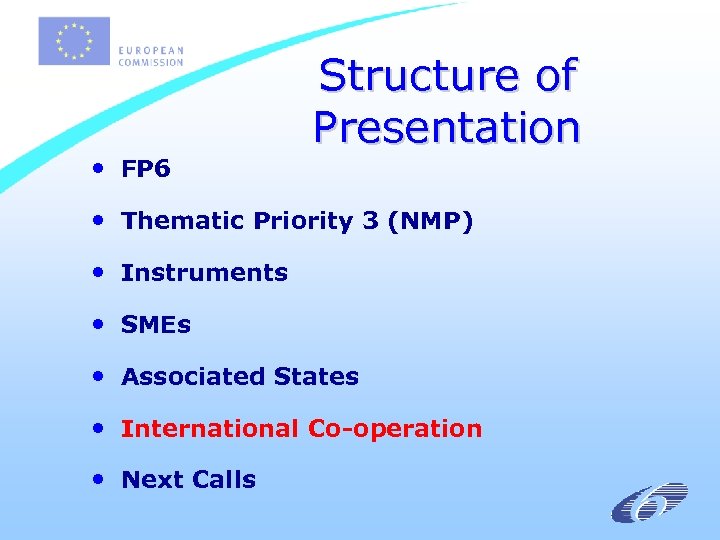  • FP 6 Structure of Presentation • Thematic Priority 3 (NMP) • Instruments