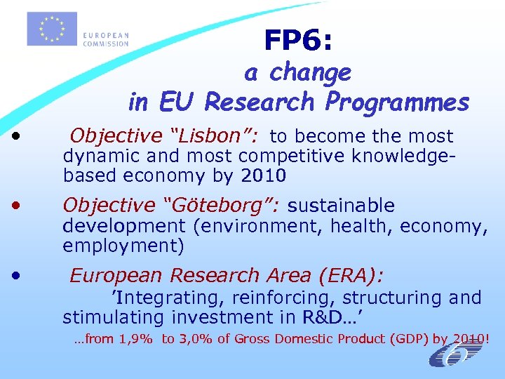 FP 6: a change in EU Research Programmes • • Objective “Lisbon”: to become