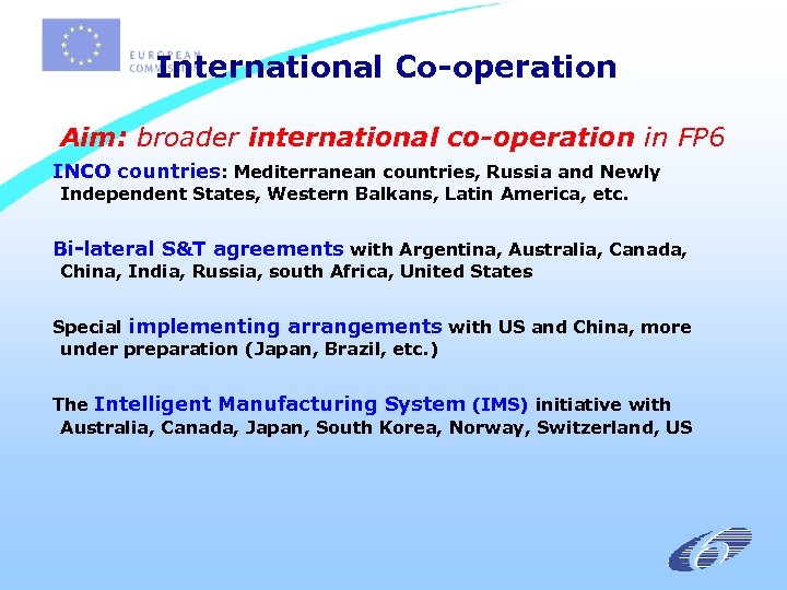 International Co-operation Aim: broader international co-operation in FP 6 INCO countries: Mediterranean countries, Russia