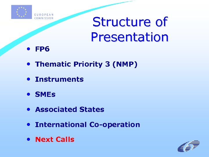  • FP 6 Structure of Presentation • Thematic Priority 3 (NMP) • Instruments