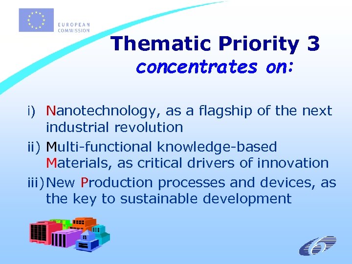 Thematic Priority 3 concentrates on: i) Nanotechnology, as a flagship of the next industrial