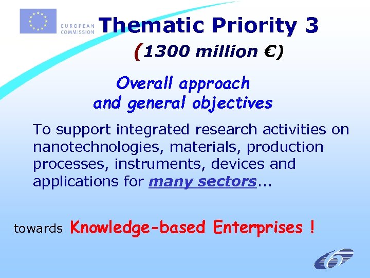 Thematic Priority 3 (1300 million €) Overall approach and general objectives To support integrated