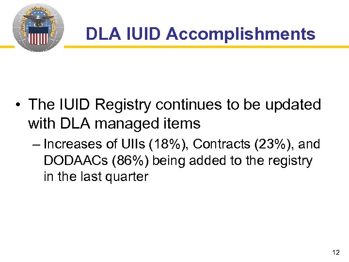 DLA IUID Accomplishments • The IUID Registry continues to be updated with DLA managed