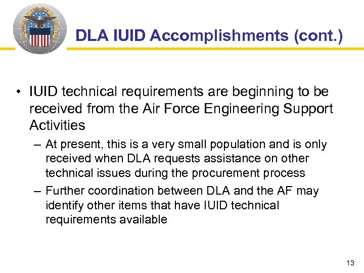 DLA IUID Accomplishments (cont. ) • IUID technical requirements are beginning to be received