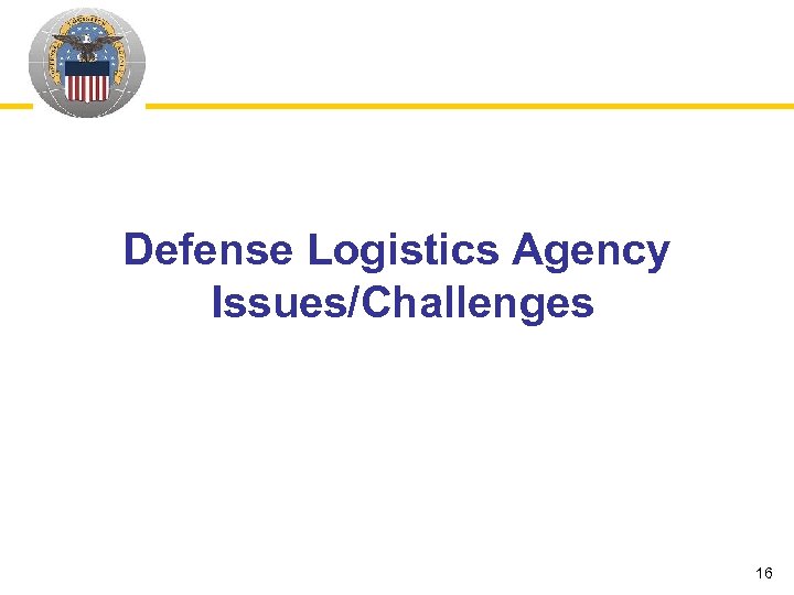 Defense Logistics Agency Issues/Challenges 16 