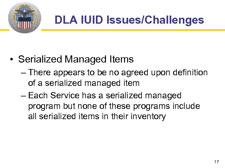 DLA IUID Issues/Challenges • Serialized Managed Items – There appears to be no agreed