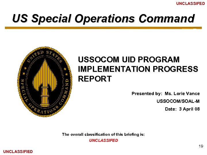 SECURITY CLASSIFICATION OF SLIDE UNCLASSIFED US Special Operations Command USSOCOM UID PROGRAM IMPLEMENTATION PROGRESS