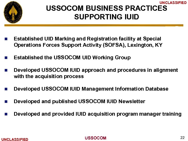 UNCLASSIFIED USSOCOM BUSINESS PRACTICES SUPPORTING IUID n Established UID Marking and Registration facility at