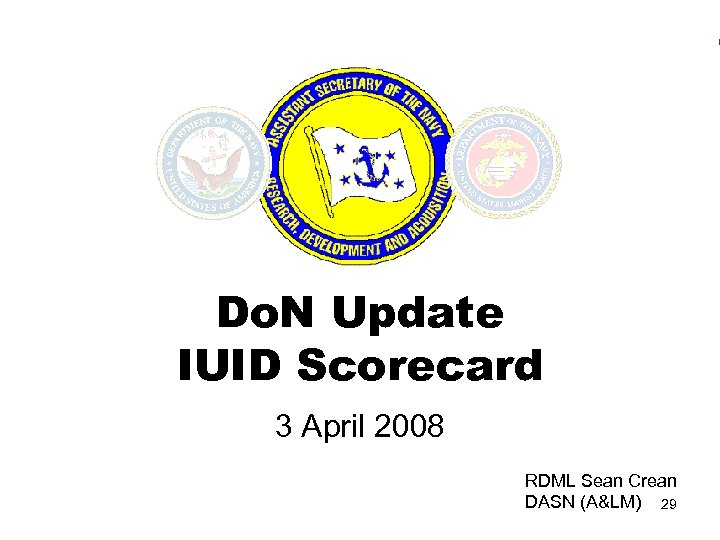 Do. N Update IUID Scorecard 3 April 2008 RDML Sean Crean DASN (A&LM) 29