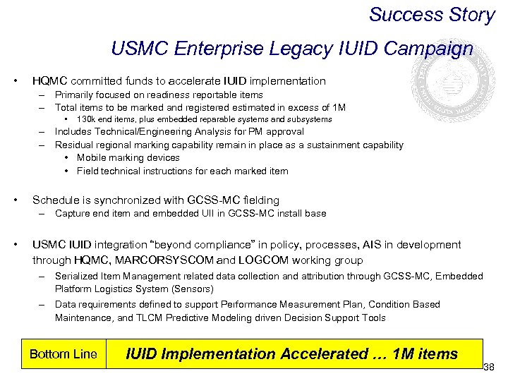 Success Story USMC Enterprise Legacy IUID Campaign • HQMC committed funds to accelerate IUID