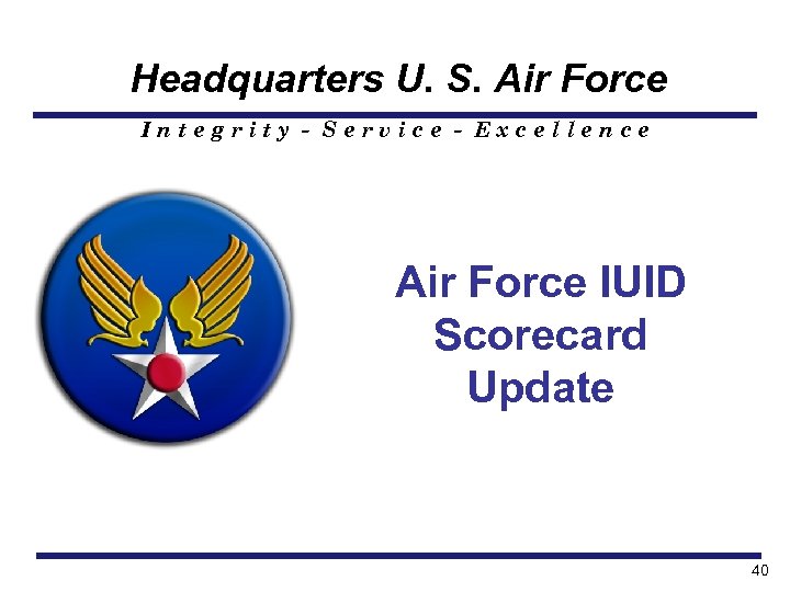 Headquarters U. S. Air Force Integrity - Service - Excellence Air Force IUID Scorecard