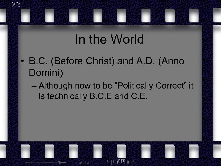 In the World • B. C. (Before Christ) and A. D. (Anno Domini) –