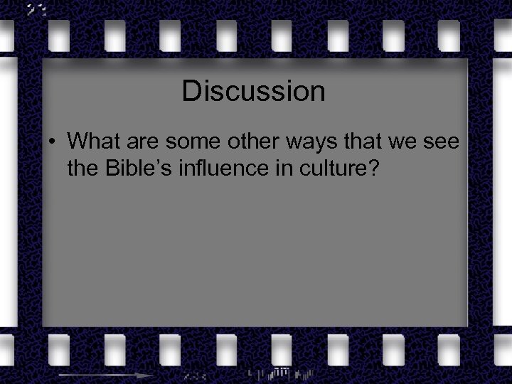 Discussion • What are some other ways that we see the Bible’s influence in