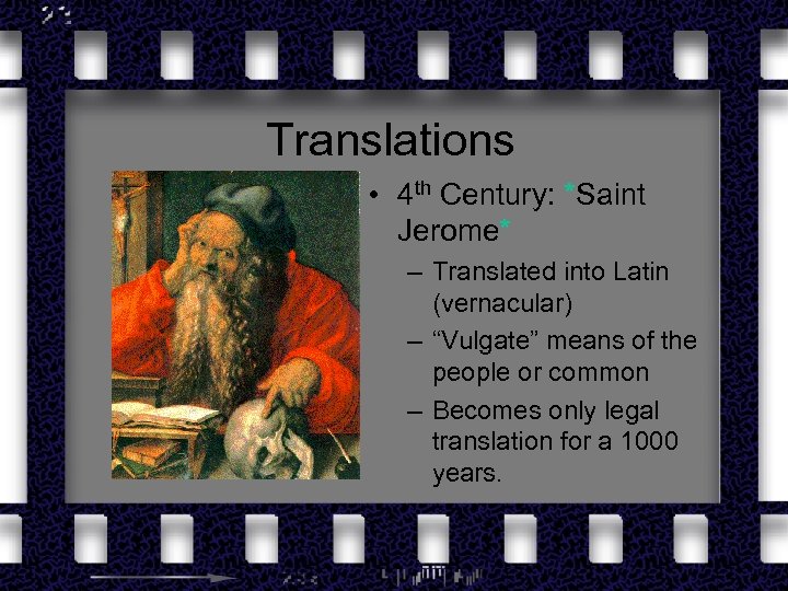 Translations • 4 th Century: *Saint Jerome* – Translated into Latin (vernacular) – “Vulgate”