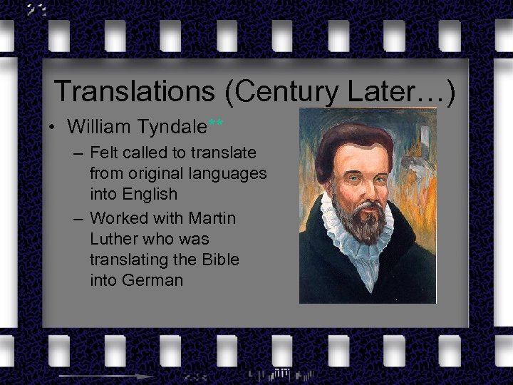 Translations (Century Later…) • William Tyndale** – Felt called to translate from original languages
