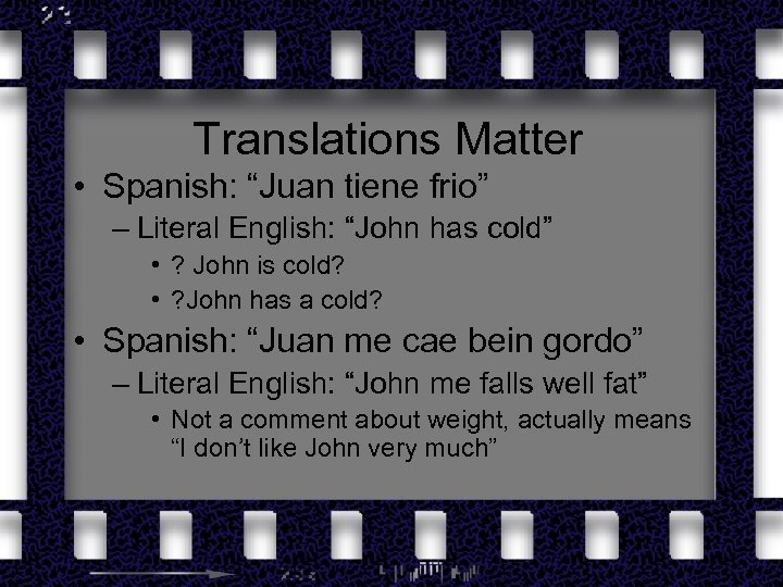 Translations Matter • Spanish: “Juan tiene frio” – Literal English: “John has cold” •