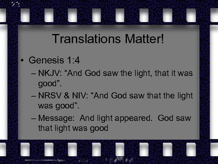 Translations Matter! • Genesis 1: 4 – NKJV: “And God saw the light, that